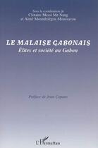 Couverture du livre « Le malaise gabonais ; élites et société au Gabon » de Clotaire Messi Me Nang et Aime Moundziegou Moussavou aux éditions L'harmattan