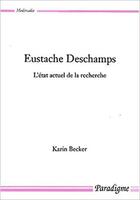 Couverture du livre « Eustache Deschamps ; l'état actuel de la recherche » de Karin Becker aux éditions Paradigme