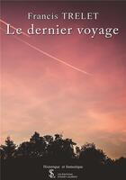 Couverture du livre « Le dernier voyage » de Francis Trelet aux éditions Sydney Laurent