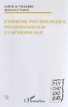 Couverture du livre « Expertise psychologique, psychopathologie et méthodologie » de Loick M. Villerbu et Jean-Luc Viaux aux éditions Editions L'harmattan