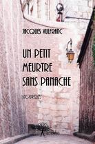 Couverture du livre « Un petit meurtre sans panache ; chroniques de l'escalier » de Jacques Vulfranc aux éditions Edilivre