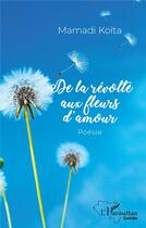 Couverture du livre « De la r2volte aux fleurs d'amour » de Mamadi Koita aux éditions L'harmattan