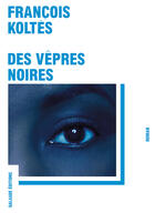 Couverture du livre « Des vêpres noires » de Francois Koltes aux éditions Galaade