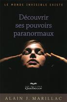 Couverture du livre « Decouvrir ses pouvoirs paranormaux - le monde invisible existe » de Marillac Alain J. aux éditions Quebecor