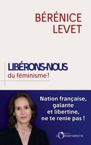 Couverture du livre « Libérons-nous du féminisme ! » de Berenice Levet aux éditions Éditions De L'observatoire
