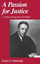 Couverture du livre « A Passion for Justice: J. Waties Waring and Civil Rights » de Yarbrough Tinsley E aux éditions Oxford University Press Usa