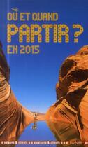 Couverture du livre « Où et quand partir en 2015 ? » de Jean-Noel Darde aux éditions Hachette Tourisme