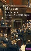Couverture du livre « Les debuts de la iiie republique 1871-1898 » de Jean-Marie Mayeur aux éditions Points