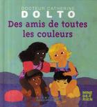 Couverture du livre « Des amis de toutes les couleurs » de Catherine Dolto et Colline Faure-Poiree aux éditions Gallimard-jeunesse