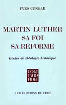 Couverture du livre « Martin luther, sa foi, sa reforme » de Yves Congar aux éditions Cerf