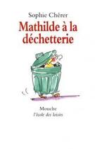 Couverture du livre « Mathilde a la dechetterie » de Cherer Sophie / Deis aux éditions Ecole Des Loisirs