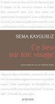 Couverture du livre « Ce lieu sur ton visage » de Sema Kaygusuz aux éditions Editions Actes Sud