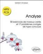 Couverture du livre « Analyse ; MPSI / PCSI ; 58 exercices de niveaux variés et 17 problèmes corrigés de type concours » de Ghobber Saifallah aux éditions Ellipses