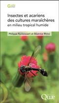 Couverture du livre « Insectes et acariens des cultures maraîchères en milieu tropical humide » de Philippe Ryckewaert et Beatrice Rhino aux éditions Quae