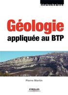 Couverture du livre « Géologie appliquée au BTP » de Pierre Martin aux éditions Eyrolles