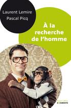 Couverture du livre « À la recherche de l'homme » de Laurent Lemire et Pascal Picq aux éditions Robert Laffont