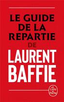 Couverture du livre « Le guide de la repartie » de Laurent Baffie aux éditions Le Livre De Poche