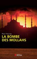 Couverture du livre « La bombe des mollahs » de Paul Fauray aux éditions Editions Du Rocher