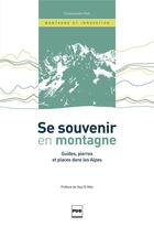 Couverture du livre « Se souvenir en montagne ; guides, pierres et places dans les Alpes » de Emmanuelle Petit aux éditions Pu De Grenoble
