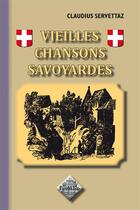 Couverture du livre « Vieilles chansons savoyardes » de Claudius Servettaz aux éditions Editions Des Regionalismes