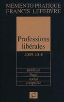 Couverture du livre « Mémento pratique ; mémento professions libérales 2009/2010 » de  aux éditions Lefebvre