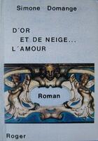 Couverture du livre « D'Or Et De Neige ; L'Amour » de Simone Domange aux éditions Roger