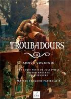 Couverture du livre « Troubadours ; amour courtois » de Louis Petit De Julleville aux éditions Cpa Editions