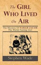 Couverture du livre « The Girl Who Lived on Air » de Wade Stephen aux éditions Seren Books Digital