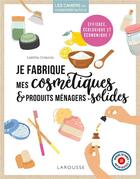 Couverture du livre « Je fabrique mes cosmétiques et produits ménagers solides » de Laetitia Crnkovic aux éditions Larousse