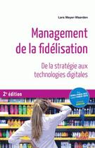 Couverture du livre « Management de la fidélisation ; de la stratégie aux technologies digitales (2e édition) » de Lars Meyer-Waarden aux éditions Vuibert
