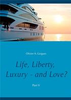 Couverture du livre « Life, liberty, luxury - and love ? t.5 » de Olivier A. Guigues aux éditions Books On Demand