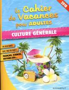 Couverture du livre « Le cahier de vacances pour adultes ; culture générale » de  aux éditions Marabout
