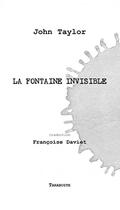 Couverture du livre « La fontaine invisible - john taylor - traduction francoise daviet » de Taylor John aux éditions Tarabuste