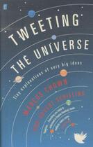 Couverture du livre « Tweeting the universe: tiny explanations of very big ideas » de Marcus Chown et Govert Schilling aux éditions Faber Et Faber
