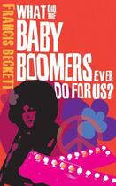 Couverture du livre « What Did the Baby Boomers Ever Do For Us » de Francis Beckett aux éditions Biteback Publishing Digital