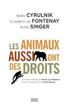 Couverture du livre « Les animaux aussi ont des droits » de Elisabeth De Fontenay et Peter Singer et Boris Cyrulnik aux éditions Seuil