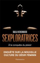 Couverture du livre « Sexploratrices ; à la conquête du plaisir » de Dalila Kerchouche aux éditions Flammarion