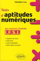 Couverture du livre « Tests d'aptitudes numériques aux concours d'entrée en IFSI » de Sebastien Cuq aux éditions Ellipses