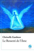 Couverture du livre « Le ressenti de l'âme » de Christelle Gamboso aux éditions Du Pantheon