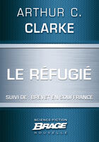 Couverture du livre « Le réfugié ; brevet en souffrance » de Arthur C. Clarke aux éditions Brage