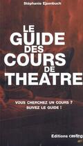 Couverture du livre « Le Guide Des Cours De Theatre » de Stephanie Ezenbuch aux éditions Fox Media