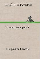Couverture du livre « Le saucisson a pattes ii le plan de cardeuc » de Eugene Chavette aux éditions Tredition