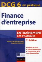 Couverture du livre « DCG 6 ; finance d'entreprise ; entraînement, cas pratiques (3e édition) » de Jacqueline Delahaye et Florence Delahaye-Duprat aux éditions Dunod