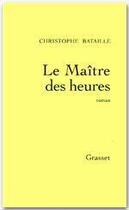 Couverture du livre « Le maitre des heures » de Christophe Bataille aux éditions Grasset