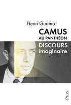 Couverture du livre « Camus au Panthéon ; discours imaginaire » de Henri Guaino aux éditions Plon