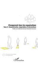 Couverture du livre « Changement dans les organisations t.2 ; communication, negociation et interventions » de Jean-Claude De Crescenzo aux éditions L'harmattan
