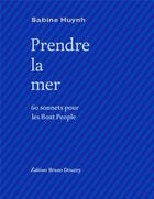 Couverture du livre « Prendre la mer - 60 sonnets pour les boat people » de Sabine Huynh aux éditions Bruno Doucey