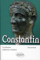 Couverture du livre « Constantin ; le premier empereur chrétien » de Vincent Puech aux éditions Ellipses