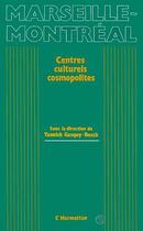 Couverture du livre « Marseille-Montréal ; centres culturels cosmopolites » de Yannick Gasquy-Resch aux éditions L'harmattan