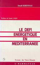 Couverture du livre « Le défi énergétique en Méditerranée » de Smail Khennas aux éditions L'harmattan